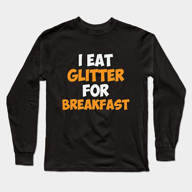 Glitter For Breakfast Funny Drag Queen Humor Long Sleeve T-Shirt by Mellowdellow